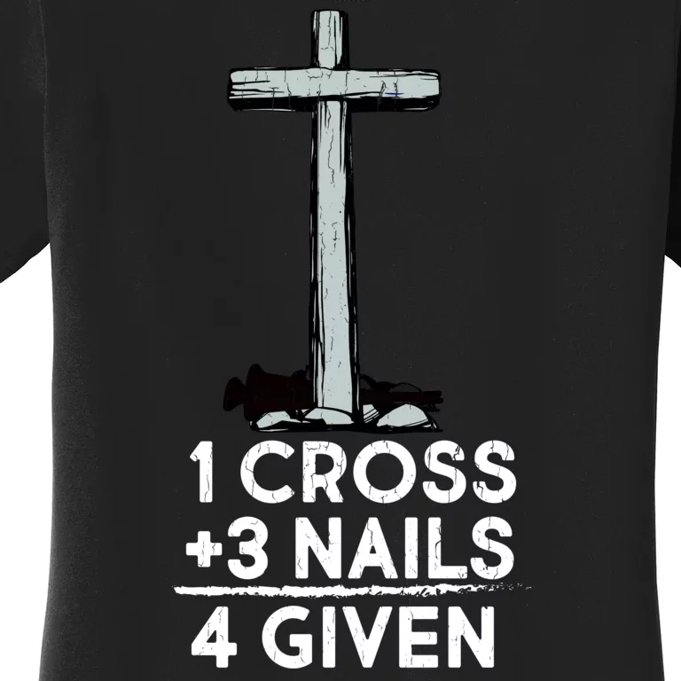 1 Cross Plus 3 Nails Equals 4 Given Women's T-Shirt