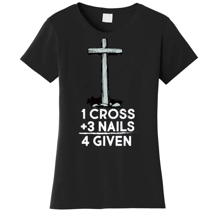 1 Cross Plus 3 Nails Equals 4 Given Women's T-Shirt