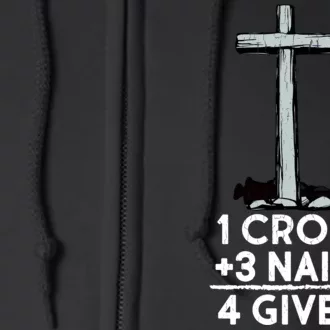 1 Cross Plus 3 Nails Equals 4 Given Full Zip Hoodie