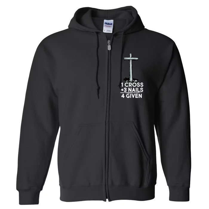 1 Cross Plus 3 Nails Equals 4 Given Full Zip Hoodie