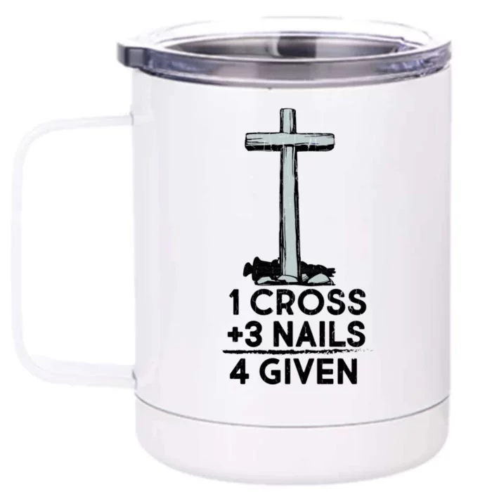 1 Cross Plus 3 Nails Equals 4 Given Front & Back 12oz Stainless Steel Tumbler Cup