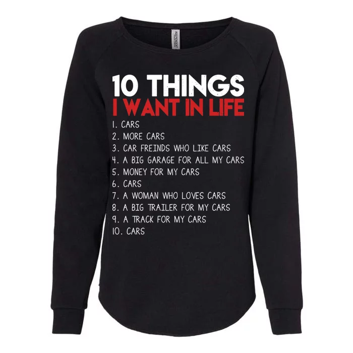 10 Things I Want In life Cars And More Cars Womens California Wash Sweatshirt