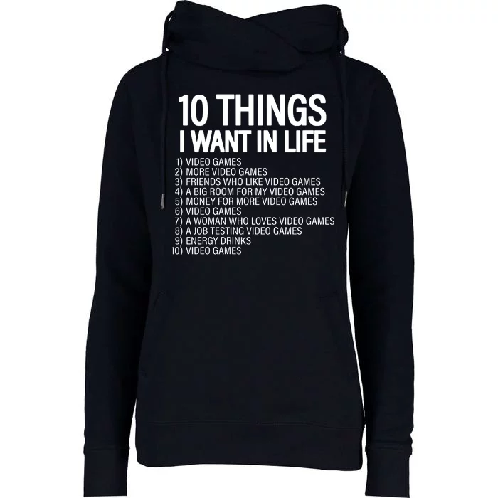 10 Things I Want In Life Funny Gamer Womens Funnel Neck Pullover Hood