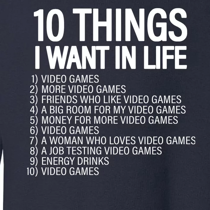 10 Things I Want In Life Funny Gamer Toddler Sweatshirt