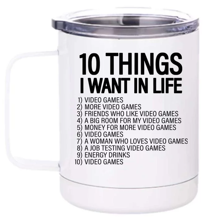 10 Things I Want In Life Funny Gamer Front & Back 12oz Stainless Steel Tumbler Cup