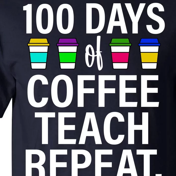 100 Days Of Coffee Teaching Repeat School Tall T-Shirt