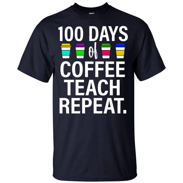 100 Days Of Coffee Teaching Repeat School Tall T-Shirt