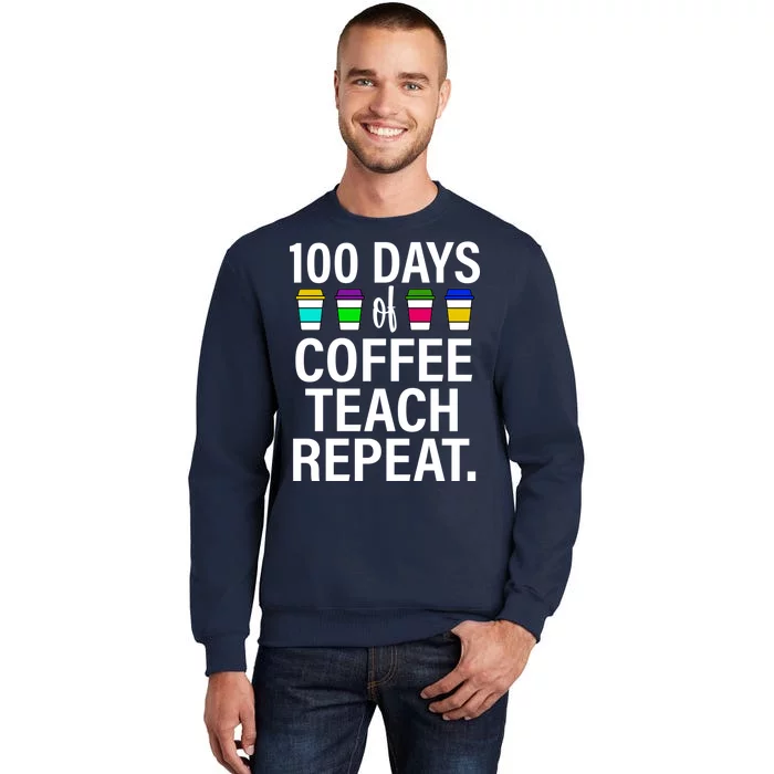 100 Days Of Coffee Teaching Repeat School Tall Sweatshirt