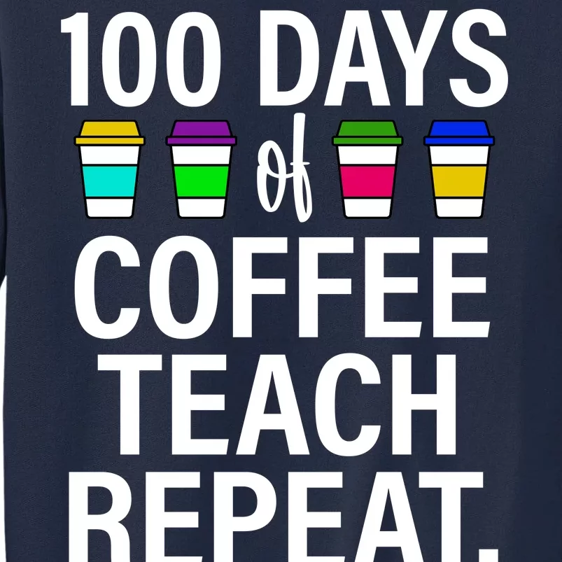 100 Days Of Coffee Teaching Repeat School Tall Sweatshirt