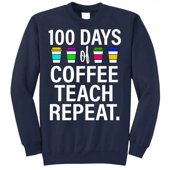 100 Days Of Coffee Teaching Repeat School Tall Sweatshirt