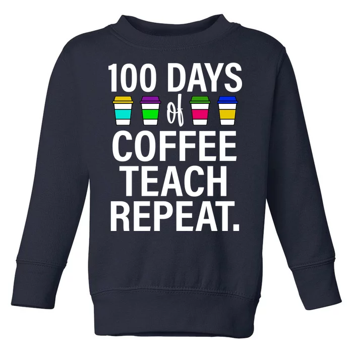 100 Days Of Coffee Teaching Repeat School Toddler Sweatshirt