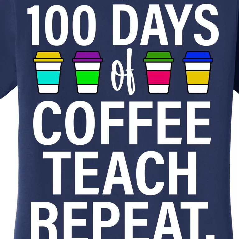 100 Days Of Coffee Teaching Repeat School Women's T-Shirt