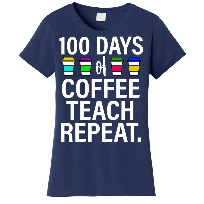 100 Days Of Coffee Teaching Repeat School Women's T-Shirt