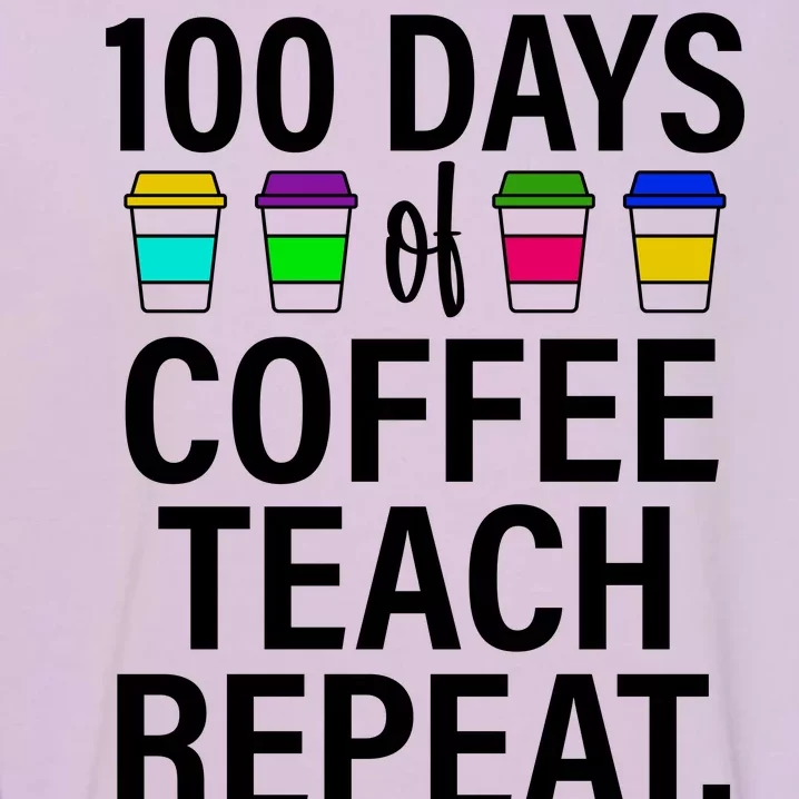 100 Days Of Coffee Teaching Repeat School Garment-Dyed Sweatshirt