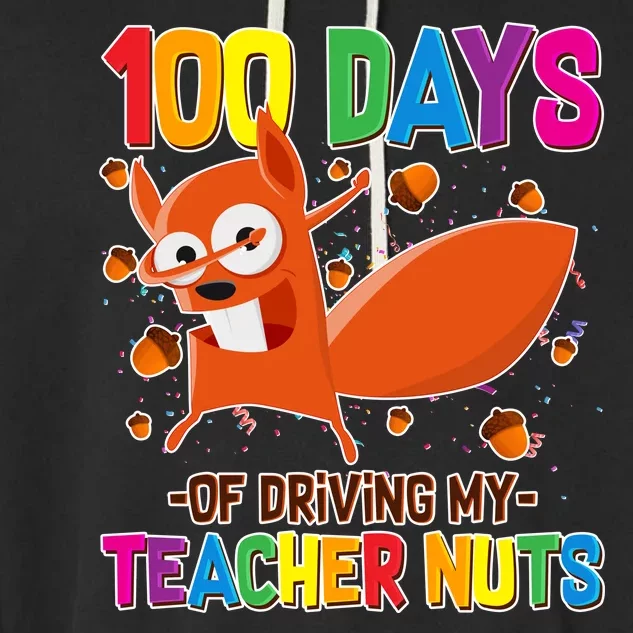 100 Days Of Driving My Teacher Nuts Garment-Dyed Fleece Hoodie