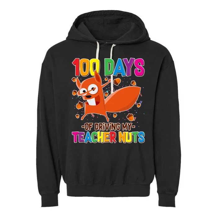 100 Days Of Driving My Teacher Nuts Garment-Dyed Fleece Hoodie