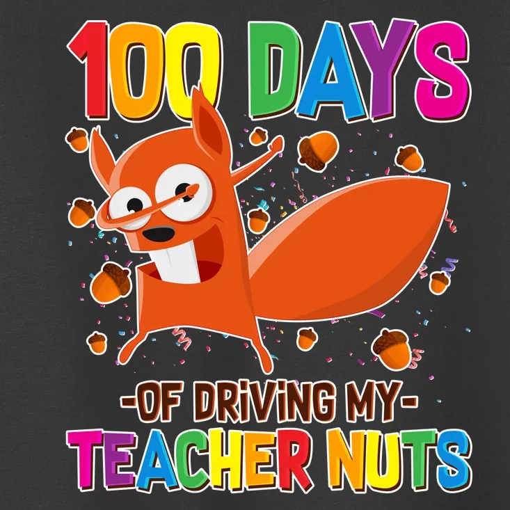 100 Days Of Driving My Teacher Nuts Toddler T-Shirt