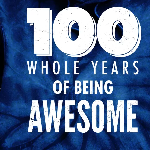 100 Whole Years Of Being Awesome Birthday Tie Dye Hoodie