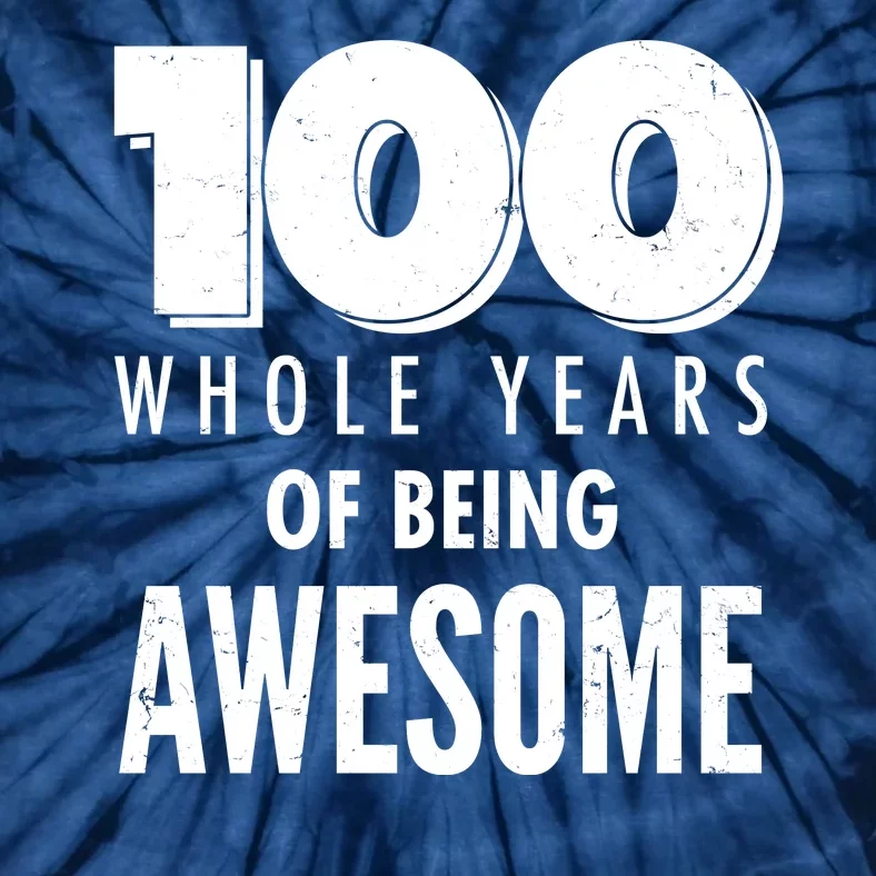 100 Whole Years Of Being Awesome Birthday Tie-Dye T-Shirt