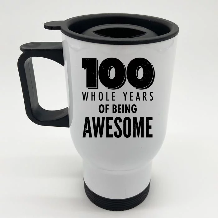 100 Whole Years Of Being Awesome Birthday Front & Back Stainless Steel Travel Mug