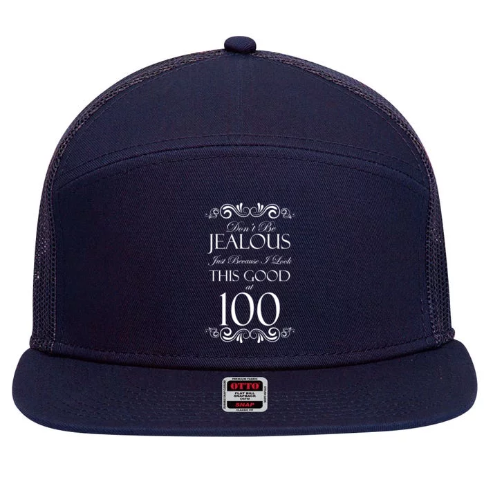 100th Birthday: Don't Be Jealous Just Because I Look This Good At 100 7 Panel Mesh Trucker Snapback Hat