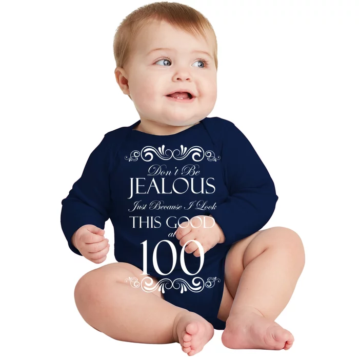 100th Birthday: Don't Be Jealous Just Because I Look This Good At 100 Baby Long Sleeve Bodysuit