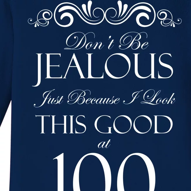 100th Birthday: Don't Be Jealous Just Because I Look This Good At 100 Baby Long Sleeve Bodysuit