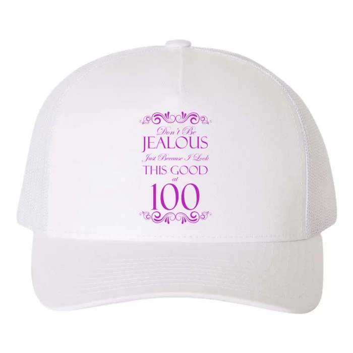 100th Birthday: Don't Be Jealous Just Because I Look This Good At 100 Yupoong Adult 5-Panel Trucker Hat