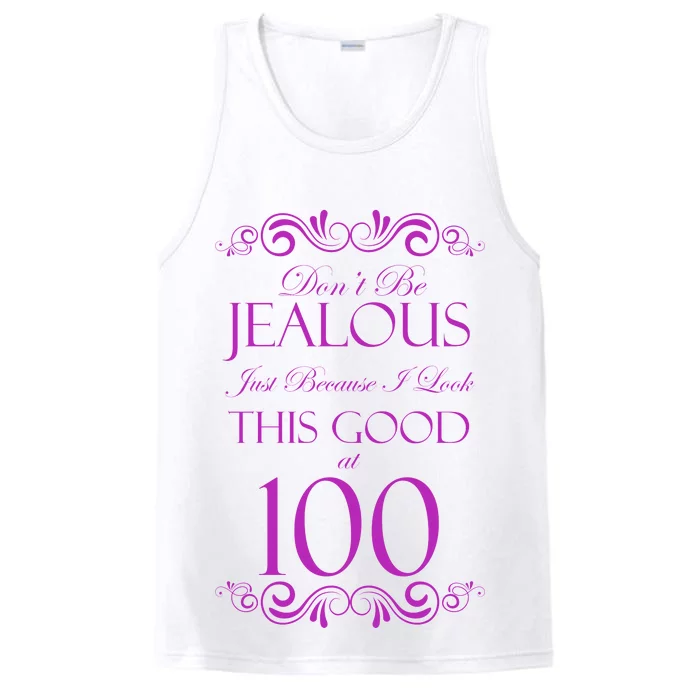 100th Birthday: Don't Be Jealous Just Because I Look This Good At 100 Performance Tank