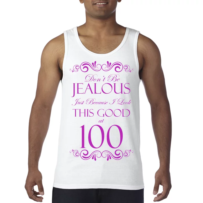 100th Birthday: Don't Be Jealous Just Because I Look This Good At 100 Tank Top