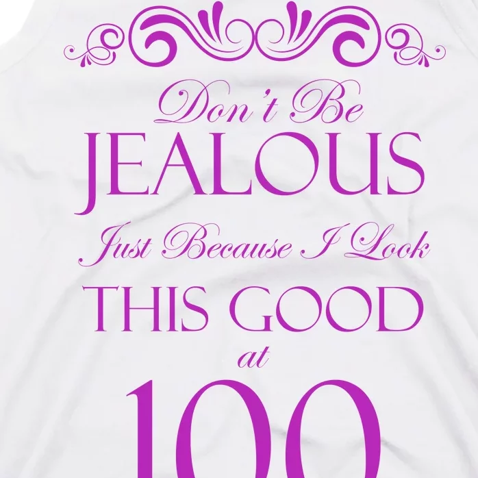 100th Birthday: Don't Be Jealous Just Because I Look This Good At 100 Tank Top