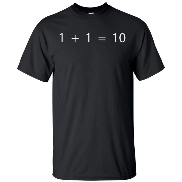 1 + 1 = 10 Developer Programmer Software Engineer Tall T-Shirt