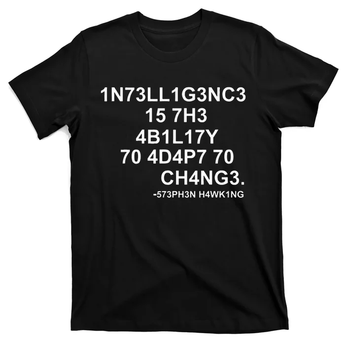 1n73ll1g3nc3 15 7h3 4b1l17y 70 4d4p7 70 Ch4ng3 Science T-Shirt