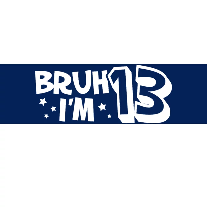 13yr 13th Bruh Im 13 Birthday Funny Birthday Bumper Sticker