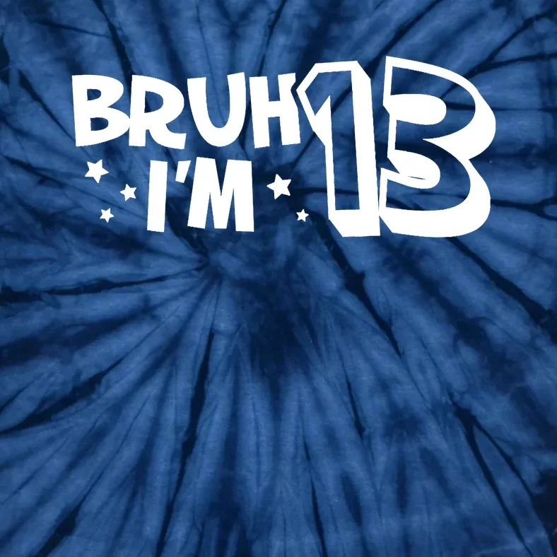 13yr 13th Bruh Im 13 Birthday Funny Birthday Tie-Dye T-Shirt