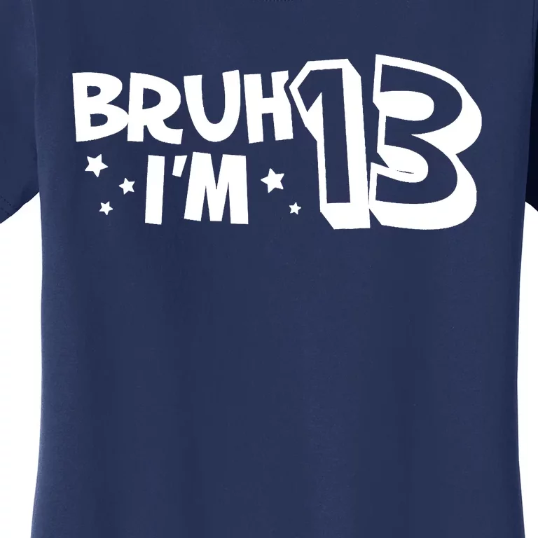 13yr 13th Bruh Im 13 Birthday Funny Birthday Women's T-Shirt