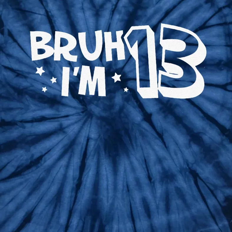 13yr 13th Bruh Im 13 Birthday Funny Birthday Tie-Dye T-Shirt