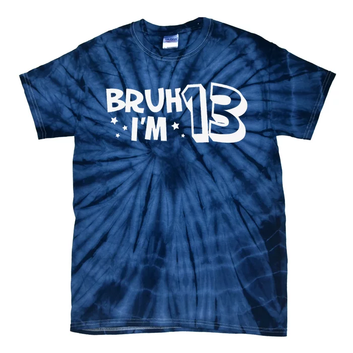 13yr 13th Bruh Im 13 Birthday Funny Birthday Tie-Dye T-Shirt