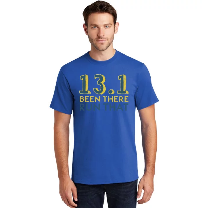 13 1 Great Gift Been There Run That Great Gift Funny Half Marathon Meaningful Gi Tall T-Shirt