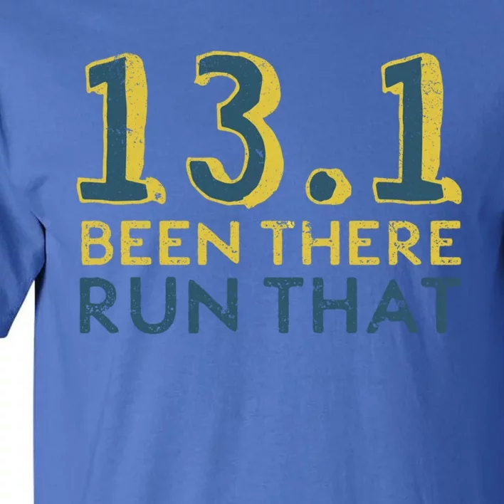 13 1 Great Gift Been There Run That Great Gift Funny Half Marathon Meaningful Gi Tall T-Shirt