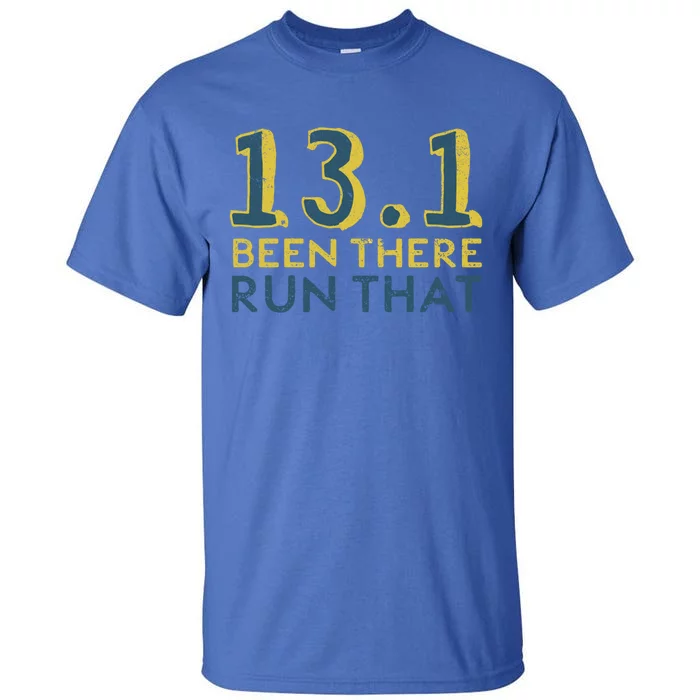 13 1 Great Gift Been There Run That Great Gift Funny Half Marathon Meaningful Gi Tall T-Shirt