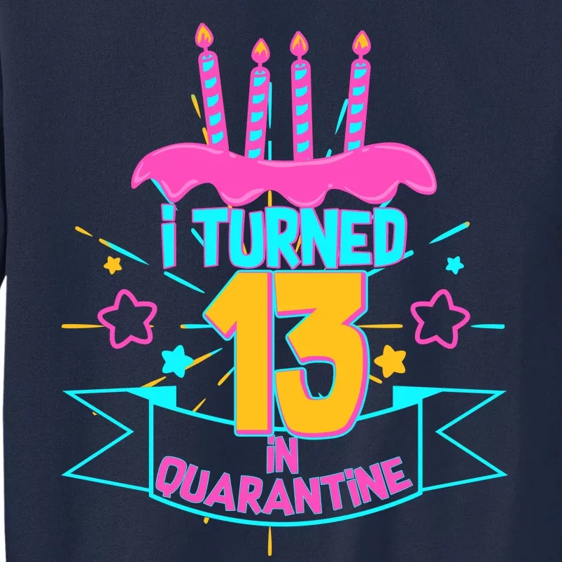 13th Birthday I Turned 13 In Quarantine Pink Frosting Tall Sweatshirt