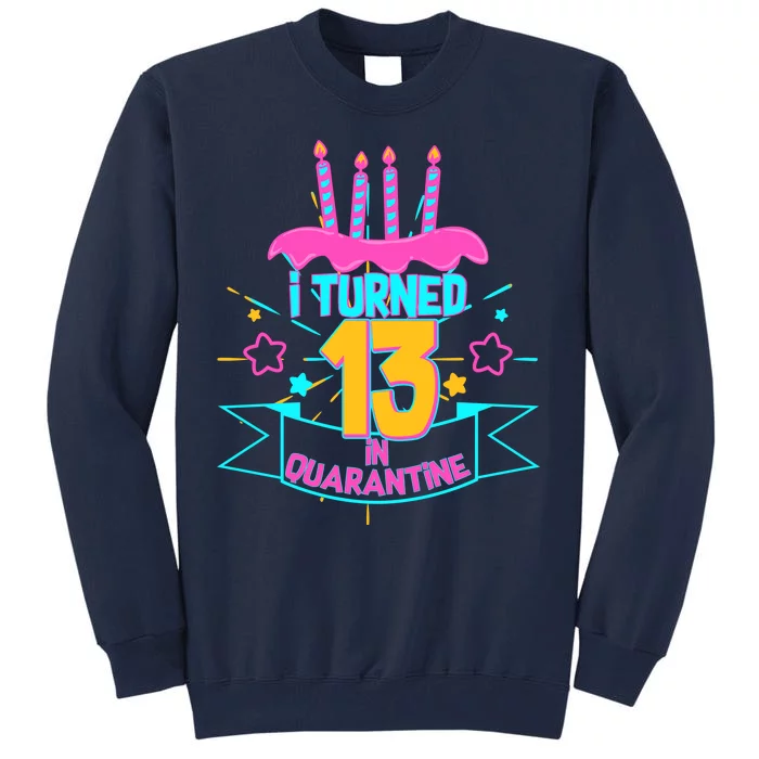 13th Birthday I Turned 13 In Quarantine Pink Frosting Tall Sweatshirt