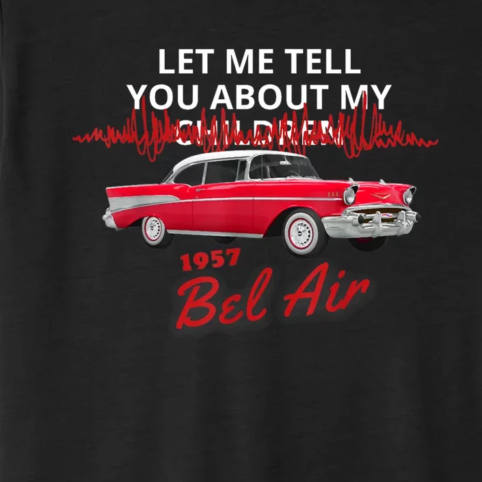 1957 57 Bel Air Let Me Tell You About My ChromaSoft Performance T-Shirt