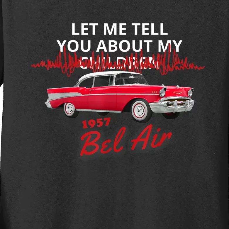 1957 57 Bel Air Let Me Tell You About My Kids Long Sleeve Shirt