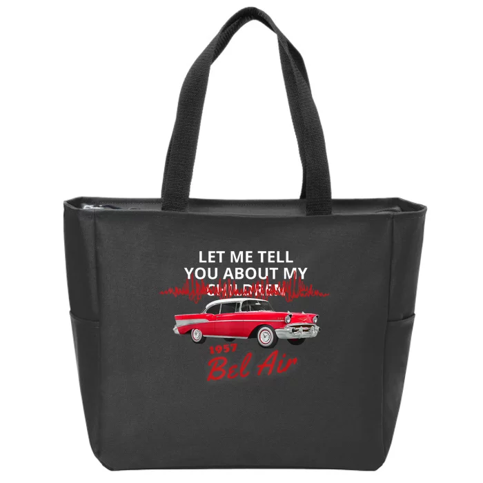 1957 57 Bel Air Let Me Tell You About My Zip Tote Bag