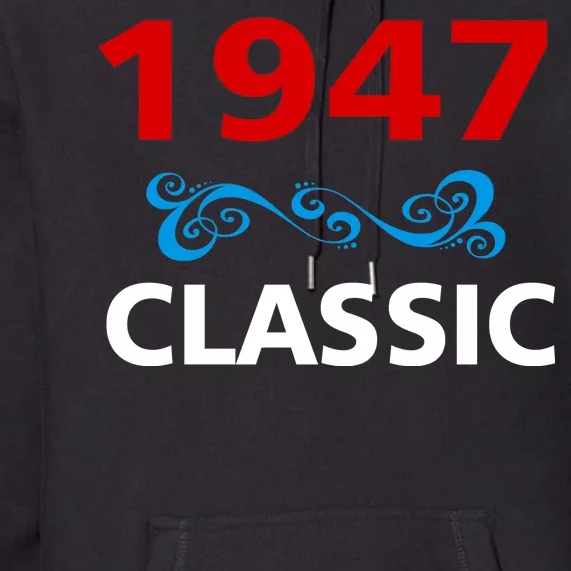 1947 Classic Birthday Gift Premium Hoodie