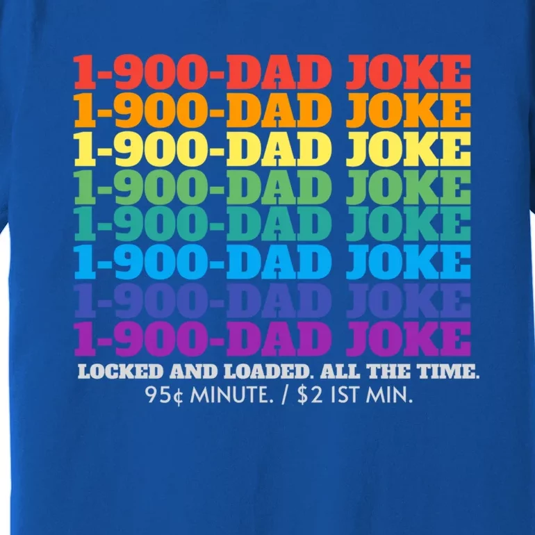 1 900 Dad Joke Locked And Loaded All The Time Gift Premium T-Shirt