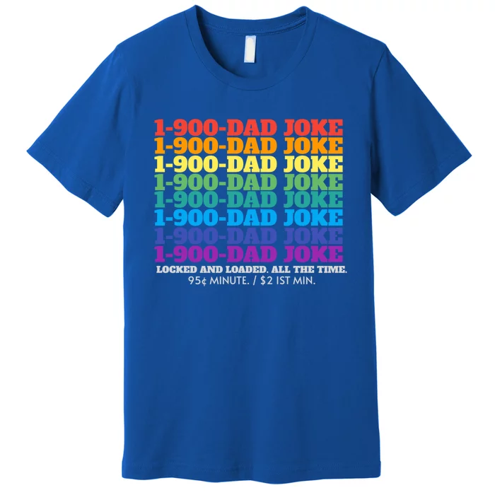 1 900 Dad Joke Locked And Loaded All The Time Gift Premium T-Shirt