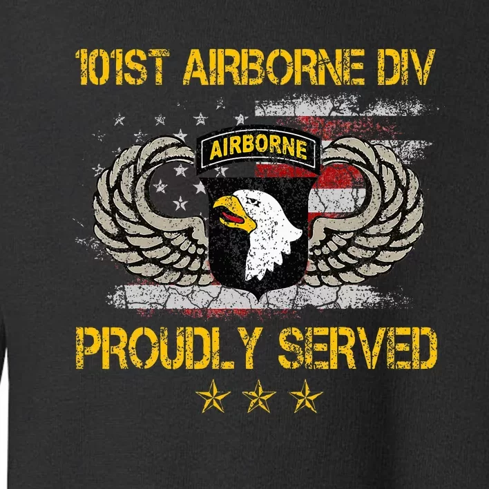 101st Airborne Divition Proudly Served Veterans Day Toddler Sweatshirt